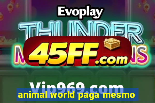 animal world paga mesmo